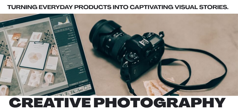 How Creative Photography Transforms Everyday Products into a Visual Narrative?