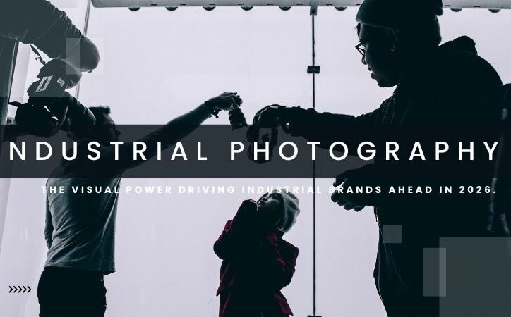 Why Industrial Brands Must Leverage High-Impact Visuals to Stay Ahead in 2026?