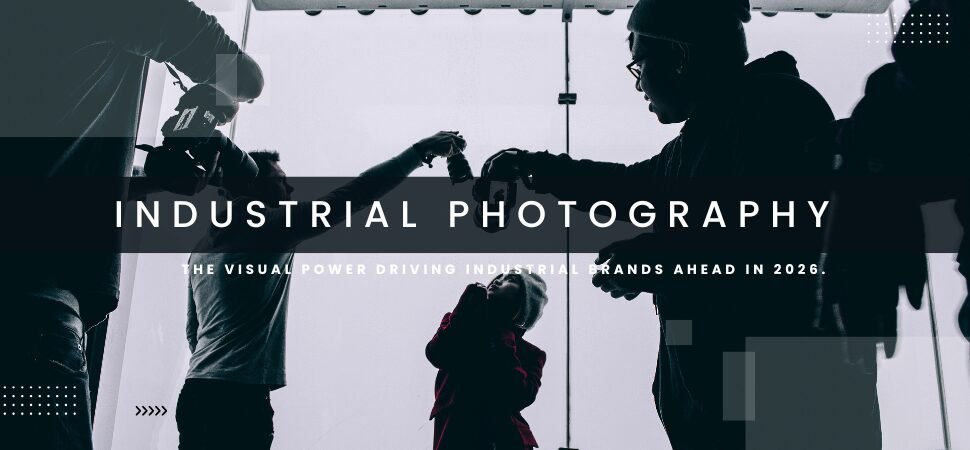 Why Industrial Brands Must Leverage High-Impact Visuals to Stay Ahead in 2026?