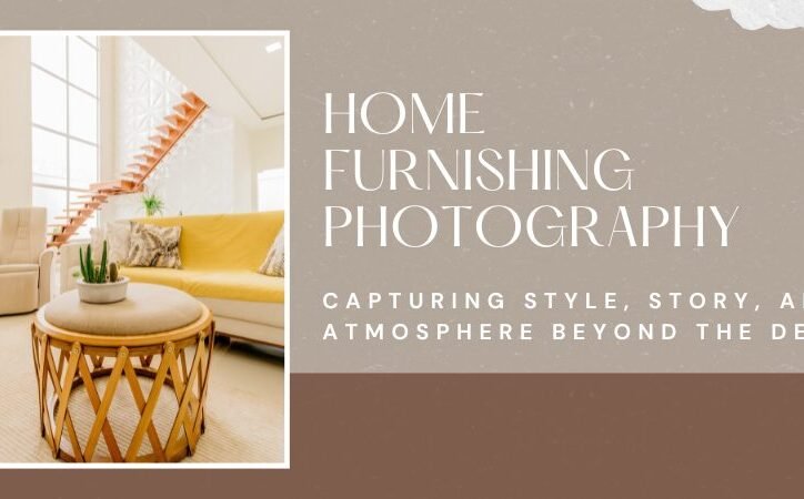 Why is Home Furnishing Photography More than Just Fancy Decor?