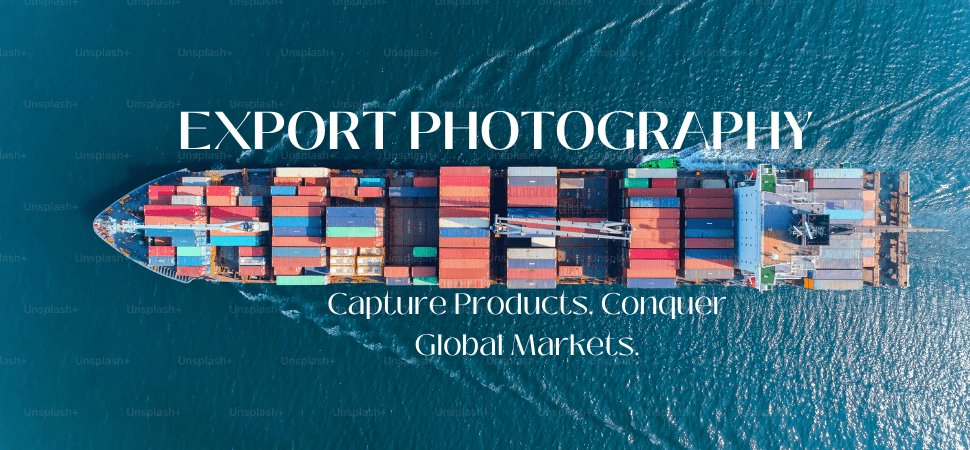 Grow Your Global Business with Export Photography Services